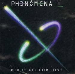 Phenomena : Did It All for Love